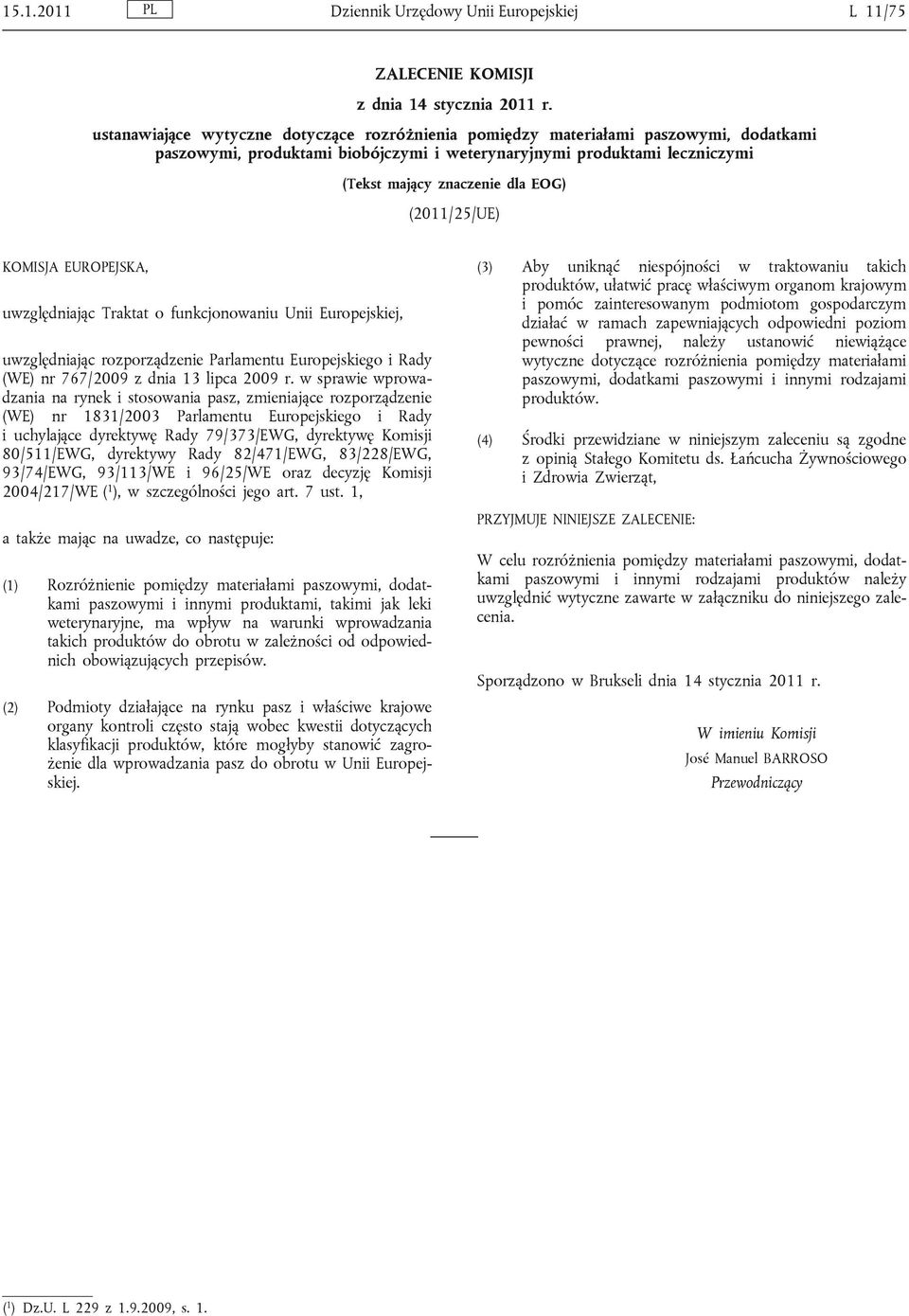 (2011/25/UE) KOMISJA EUROPEJSKA, uwzględniając Traktat o funkcjonowaniu Unii Europejskiej, uwzględniając rozporządzenie Parlamentu Europejskiego i Rady (WE) nr 767/2009 z dnia 13 lipca 2009 r.