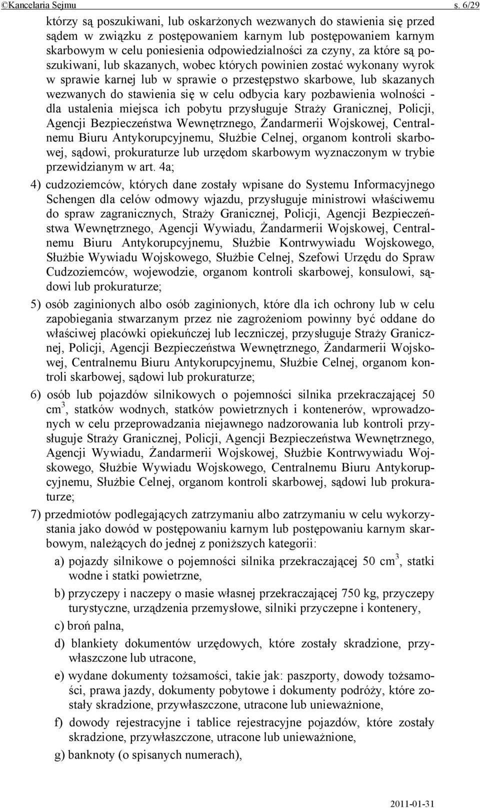 za które są poszukiwani, lub skazanych, wobec których powinien zostać wykonany wyrok w sprawie karnej lub w sprawie o przestępstwo skarbowe, lub skazanych wezwanych do stawienia się w celu odbycia