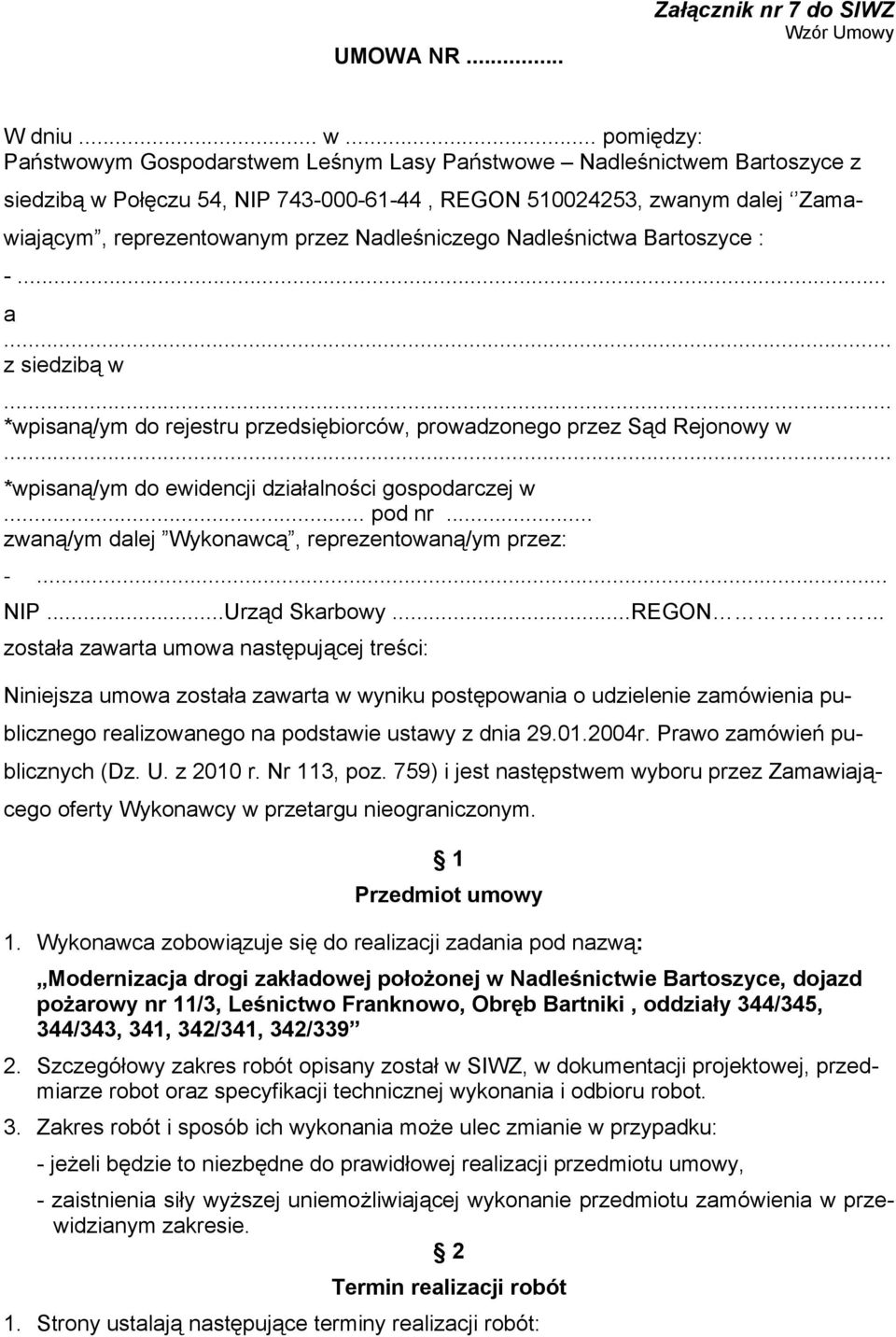 Nadleśniczego Nadleśnictwa Bartoszyce : -... a... z siedzibą w... *wpisaną/ym do rejestru przedsiębiorców, prowadzonego przez Sąd Rejonowy w... *wpisaną/ym do ewidencji działalności gospodarczej w.