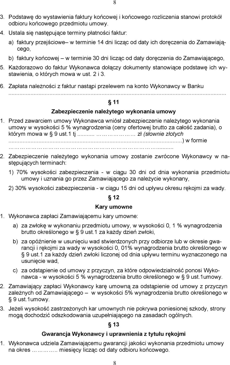 doręczenia do Zamawiającego, 5. Każdorazowo do faktur Wykonawca dołączy dokumenty stanowiące podstawę ich wystawienia, o których mowa w ust. 2 i 3. 6.