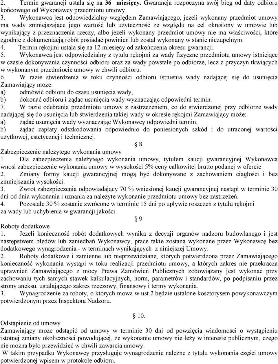 Wykonawca jest odpowiedzialny względem Zamawiającego, jeżeli wykonany przedmiot umowy ma wady zmniejszające jego wartość lub użyteczność ze względu na cel określony w umowie lub wynikający z