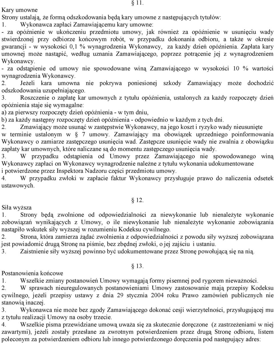 odbioru, a także w okresie gwarancji - w wysokości 0,1 % wynagrodzenia Wykonawcy, za każdy dzień opóźnienia.