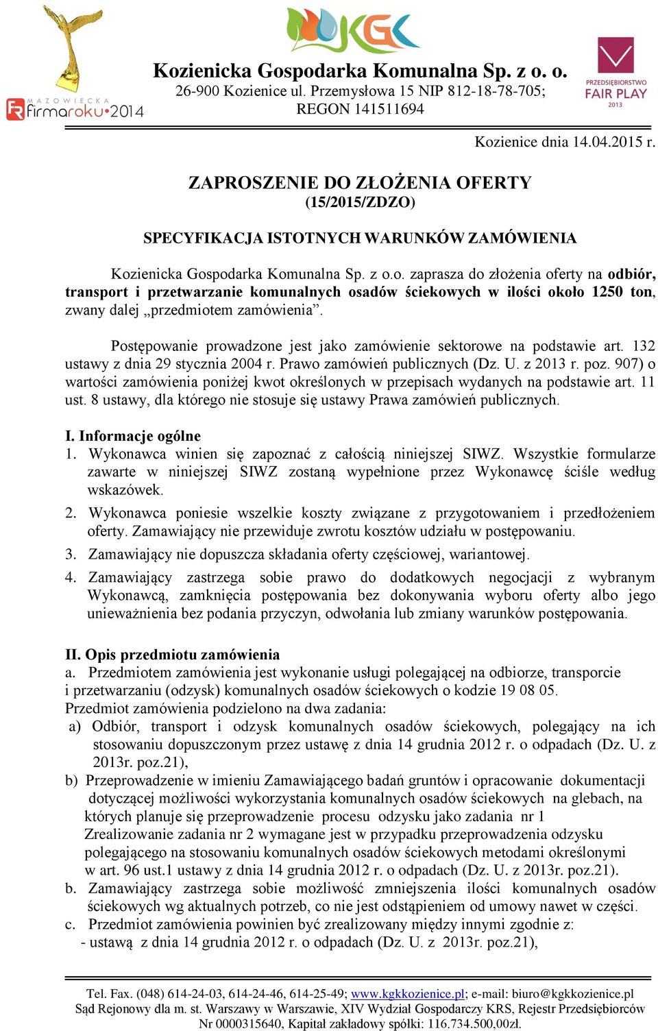 ienicka Gospodarka Komunalna Sp. z o.o. zaprasza do złożenia oferty na odbiór, transport i przetwarzanie komunalnych osadów ściekowych w ilości około 1250 ton, zwany dalej przedmiotem zamówienia.