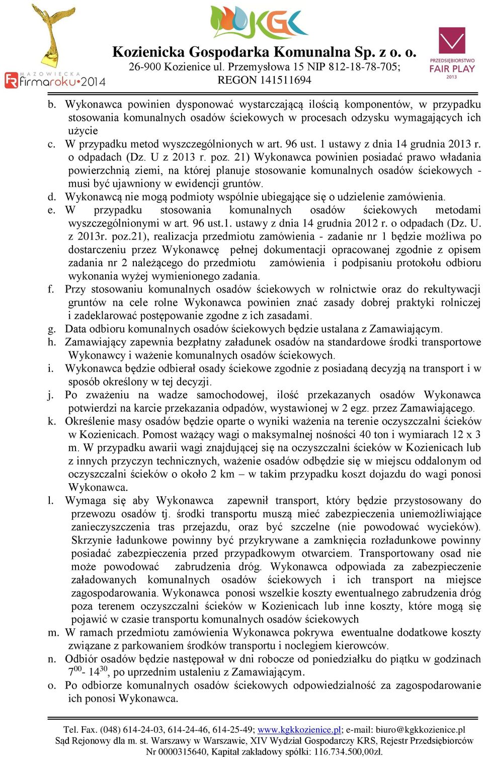 21) Wykonawca powinien posiadać prawo władania powierzchnią ziemi, na której planuje stosowanie komunalnych osadów ściekowych - musi być ujawniony w ewidencji gruntów. d.