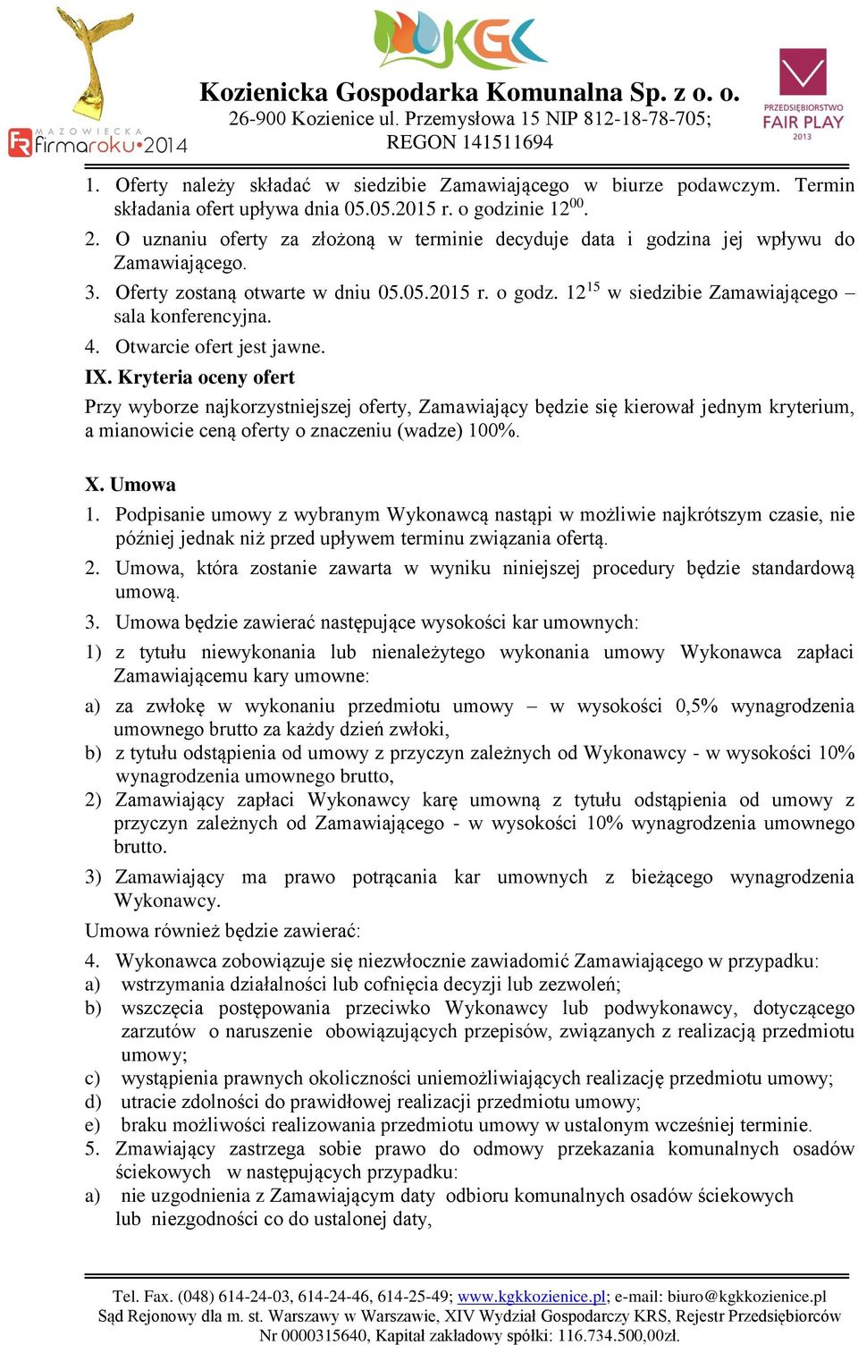 4. Otwarcie ofert jest jawne. IX. Kryteria oceny ofert Przy wyborze najkorzystniejszej oferty, Zamawiający będzie się kierował jednym kryterium, a mianowicie ceną oferty o znaczeniu (wadze) 100%. X.