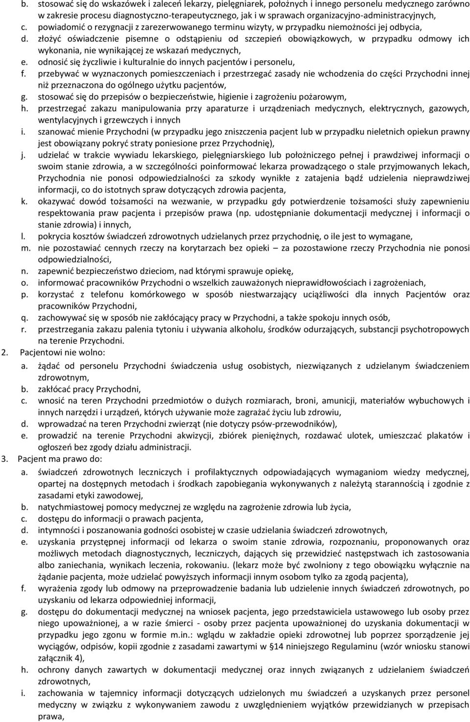 złożyć oświadczenie pisemne o odstąpieniu od szczepień obowiązkowych, w przypadku odmowy ich wykonania, nie wynikającej ze wskazań medycznych, e.