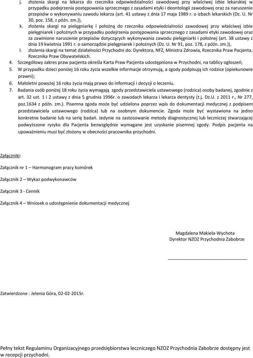 złożenia skargi na pielęgniarkę i położną do rzecznika odpowiedzialności zawodowej przy właściwej izbie pielęgniarek i położnych w przypadku podejrzenia postępowania sprzecznego z zasadami etyki