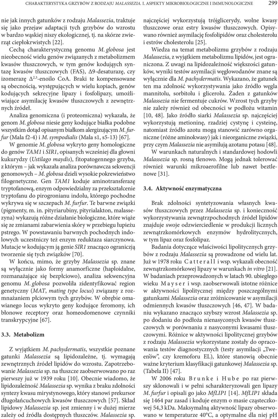 na skórze zwierząt ciepłokrwistych [22]. Cechą charakterystyczną genomu M.