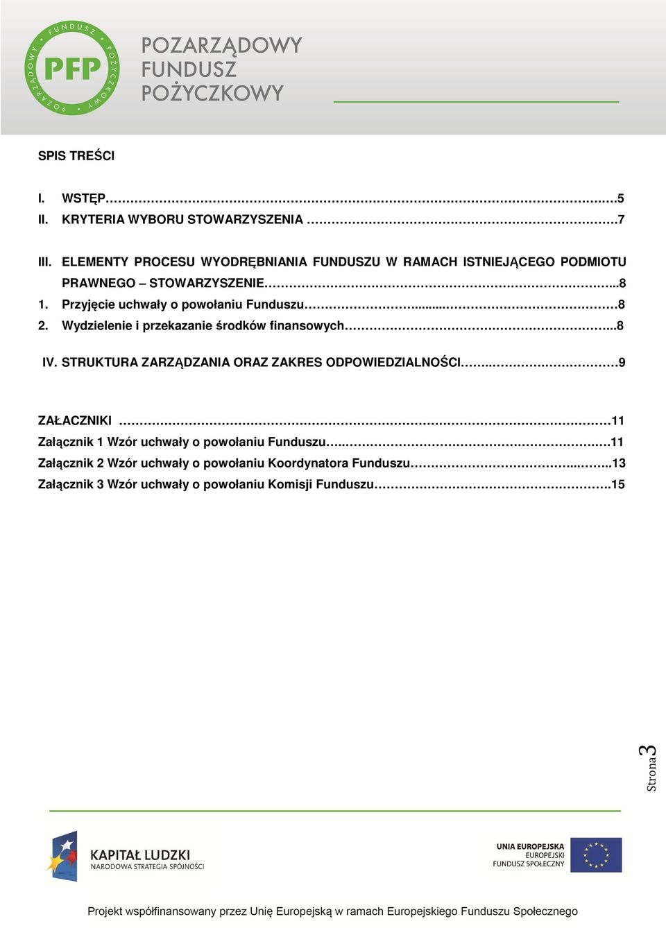 Przyjęcie uchwały o powołaniu Funduszu... 8 2. Wydzielenie i przekazanie środków finansowych....8 IV.