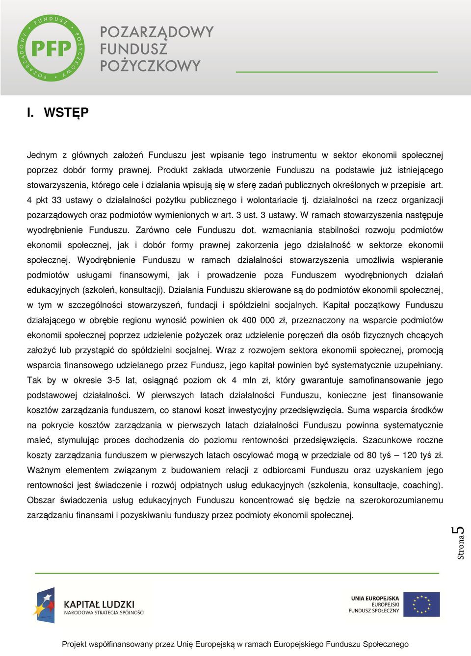 4 pkt 33 ustawy o działalności pożytku publicznego i wolontariacie tj. działalności na rzecz organizacji pozarządowych oraz podmiotów wymienionych w art. 3 ust. 3 ustawy.