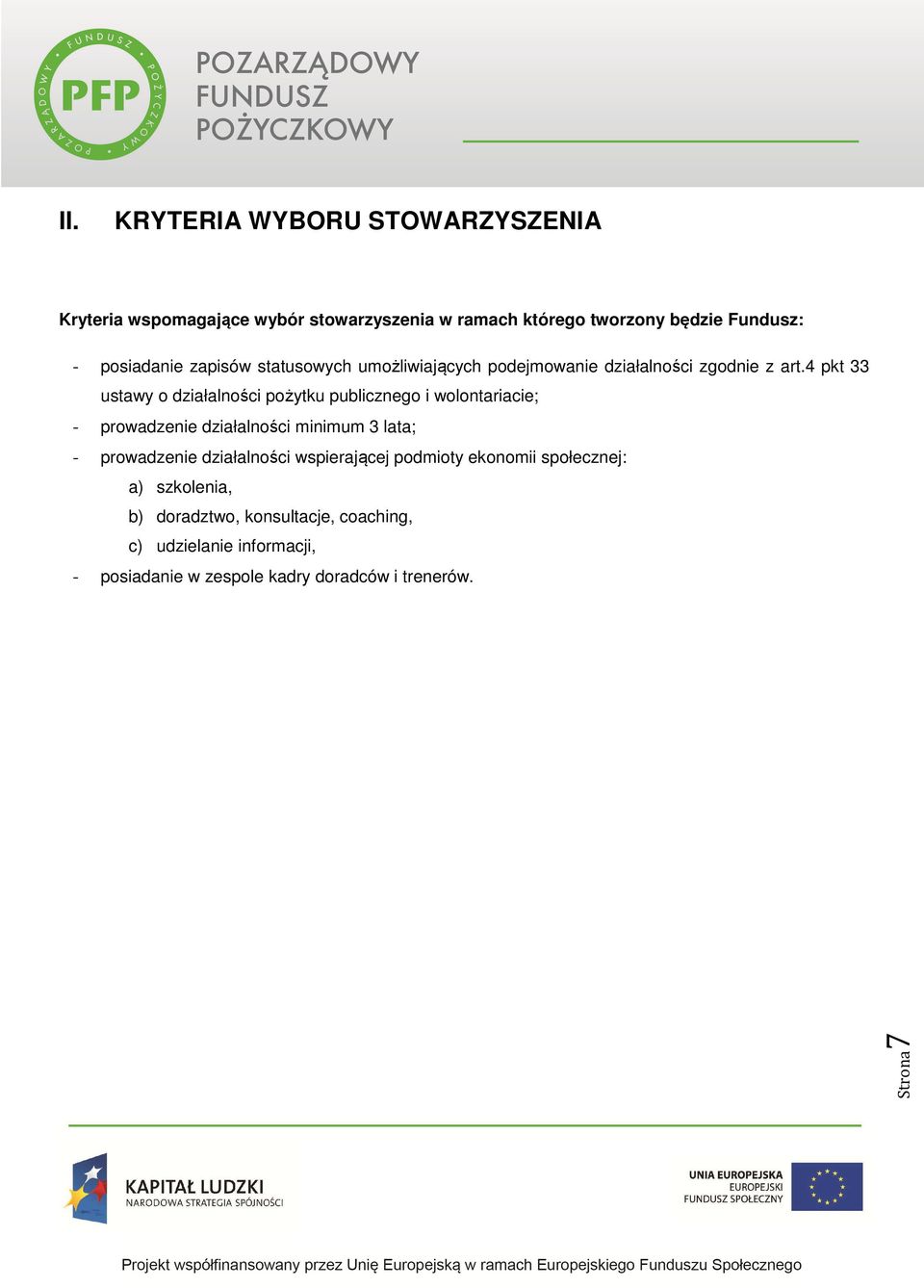 4 pkt 33 ustawy o działalności pożytku publicznego i wolontariacie; - prowadzenie działalności minimum 3 lata; - prowadzenie