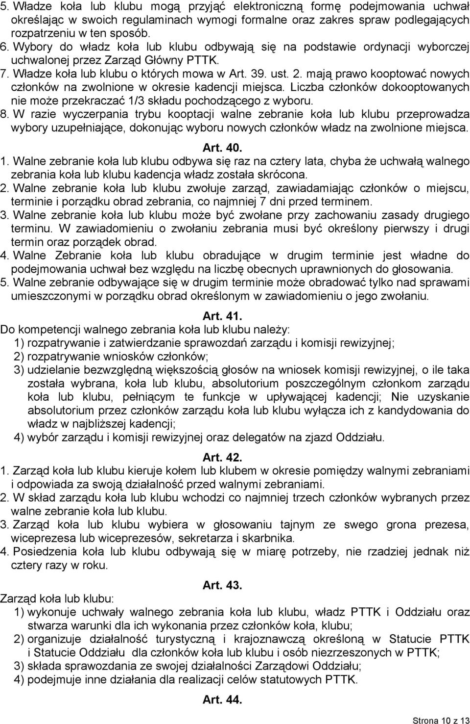 mają prawo kooptować nowych członków na zwolnione w okresie kadencji miejsca. Liczba członków dokooptowanych nie może przekraczać 1/3 składu pochodzącego z wyboru. 8.