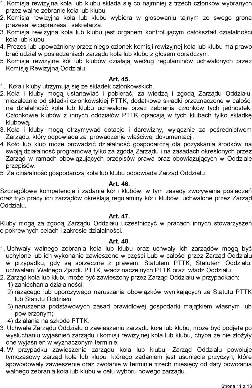Komisja rewizyjna koła lub klubu jest organem kontrolującym całokształt działalności koła lub klubu. 4.