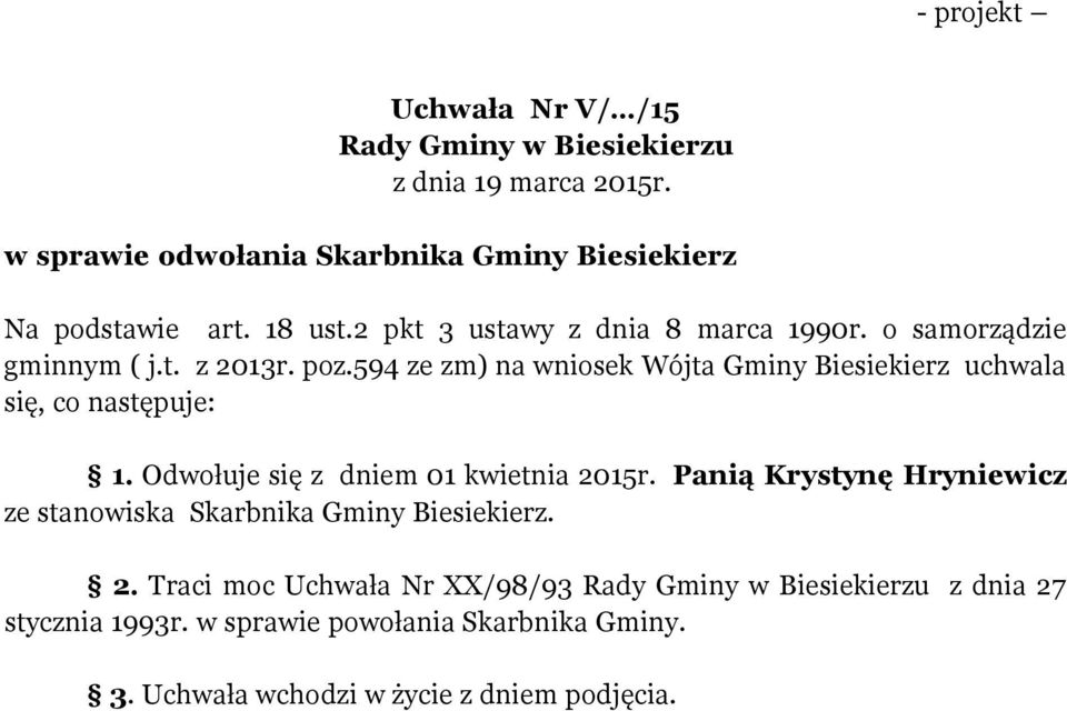 594 ze zm) na wniosek Wójta Gminy Biesiekierz uchwala się, co następuje: 1. Odwołuje się z dniem 01 kwietnia 2015r.