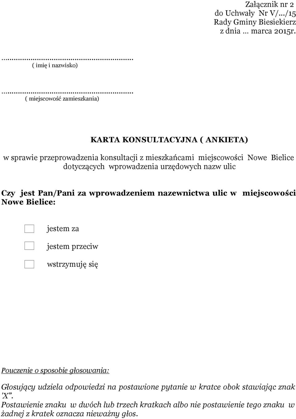 wprowadzenia urzędowych nazw ulic Czy jest Pan/Pani za wprowadzeniem nazewnictwa ulic w miejscowości Nowe Bielice: jestem za jestem przeciw wstrzymuję się