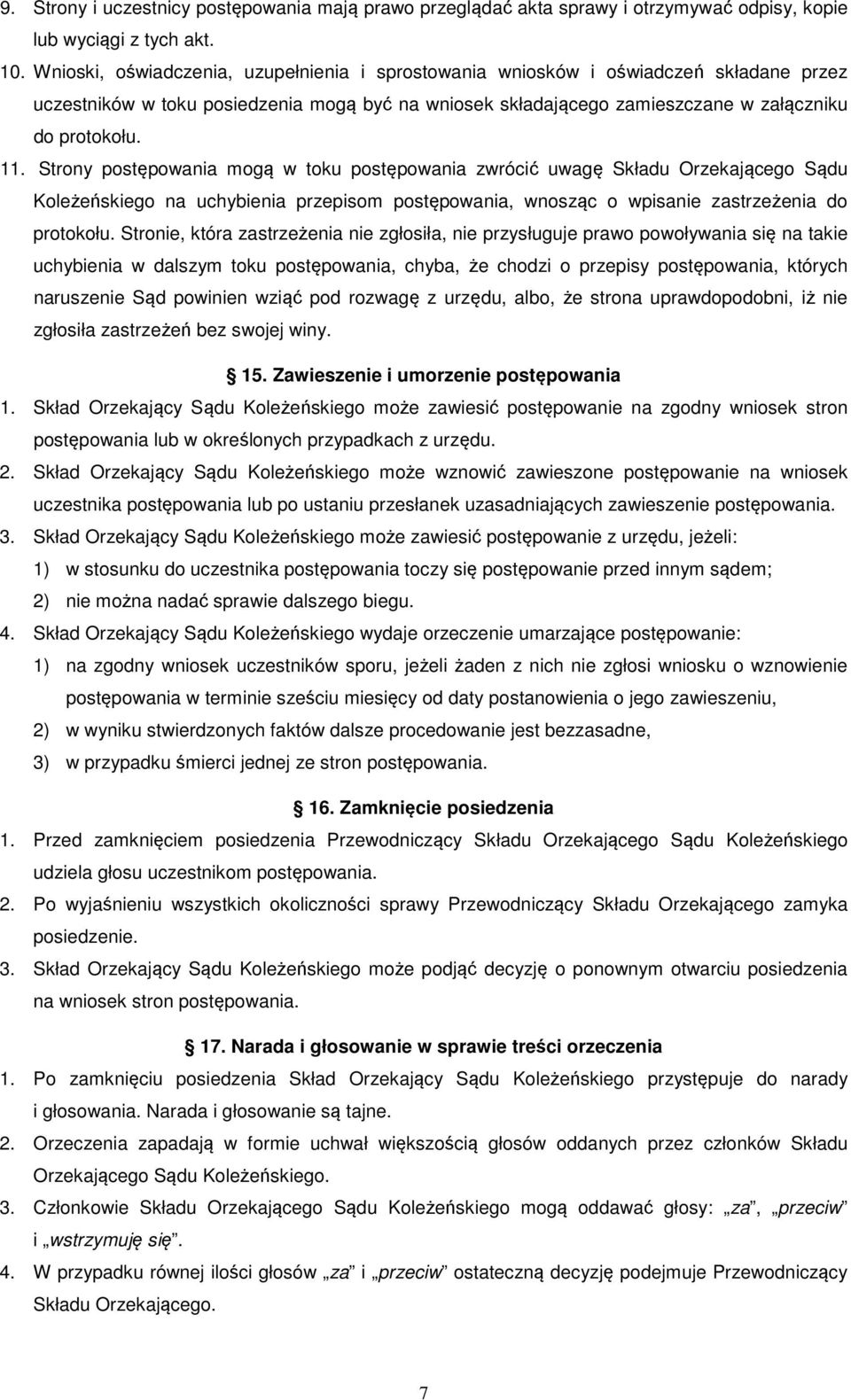 Strony postępowania mogą w toku postępowania zwrócić uwagę Składu Orzekającego Sądu Koleżeńskiego na uchybienia przepisom postępowania, wnosząc o wpisanie zastrzeżenia do protokołu.