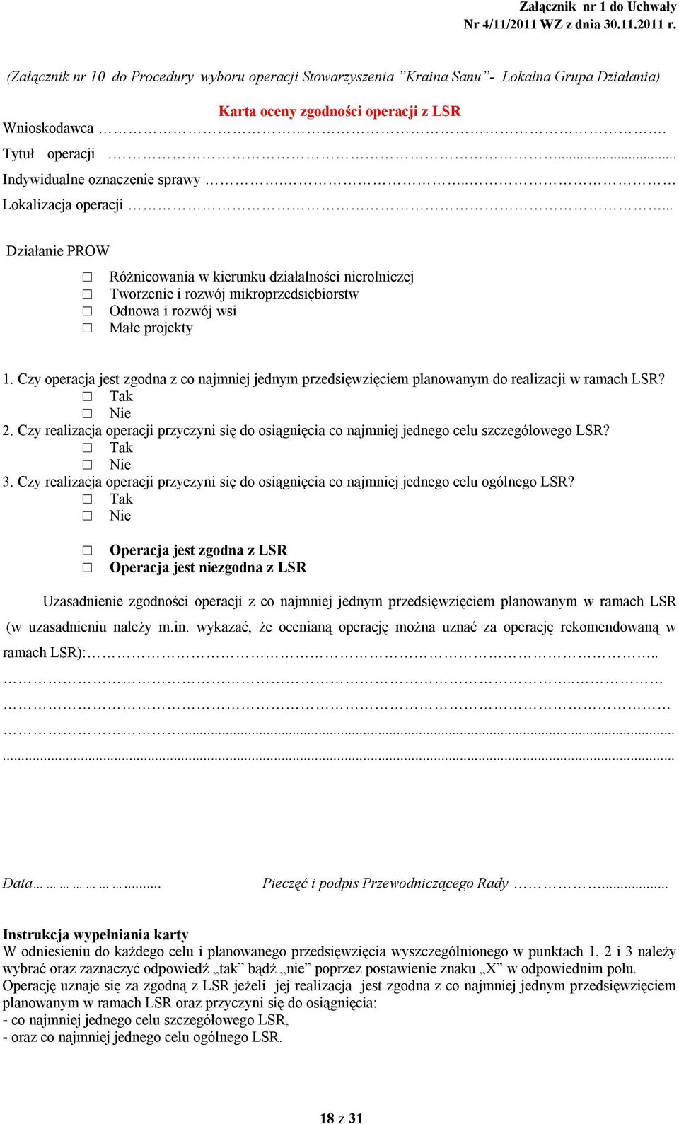 Czy operacja jest zgodna z co najmniej jednym przedsięwzięciem planowanym do realizacji w ramach LSR? Tak Nie 2.