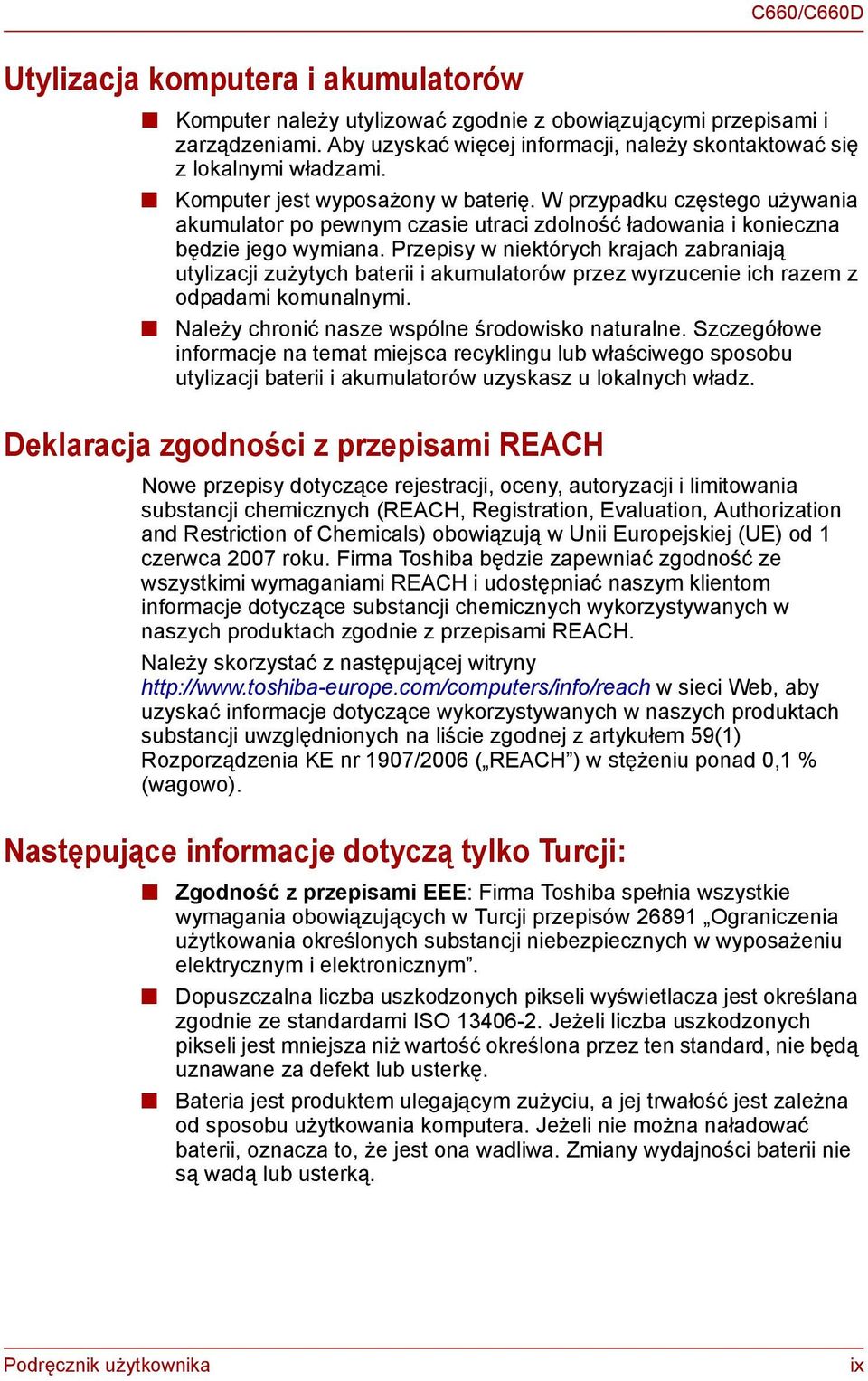 W przypadku częstego używania akumulator po pewnym czasie utraci zdolność ładowania i konieczna będzie jego wymiana.