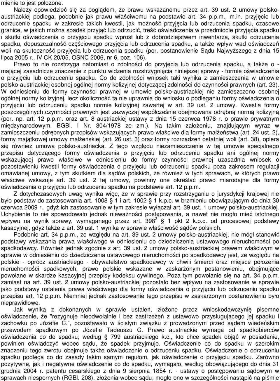 przyjęcia spadku i skutki oświadczenia o przyjęciu spadku wprost lub z dobrodziejstwem inwentarza, skutki odrzucenia spadku, dopuszczalność częściowego przyjęcia lub odrzucenia spadku, a także wpływ