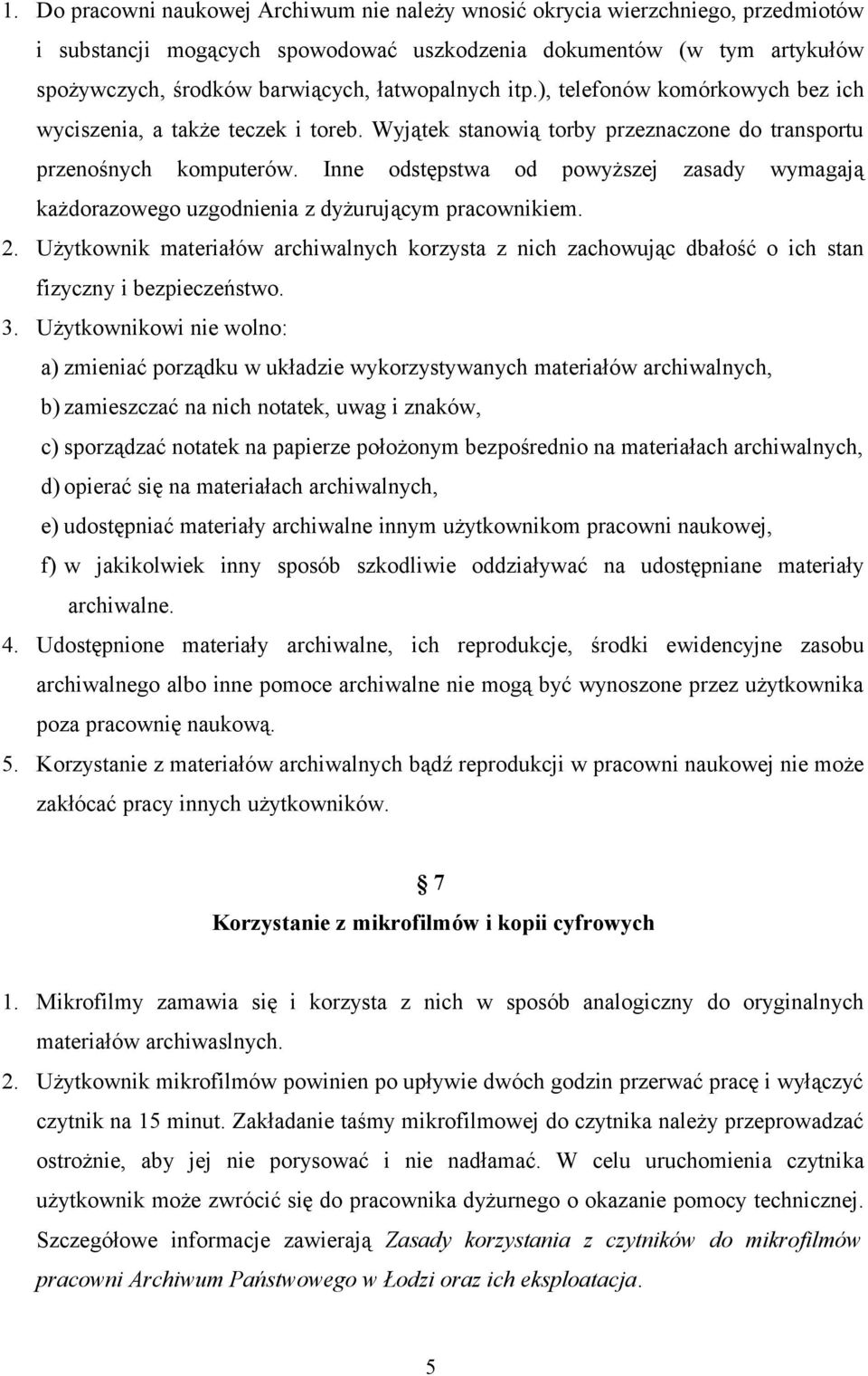 Inne odstępstwa od powyższej zasady wymagają każdorazowego uzgodnienia z dyżurującym pracownikiem. 2.