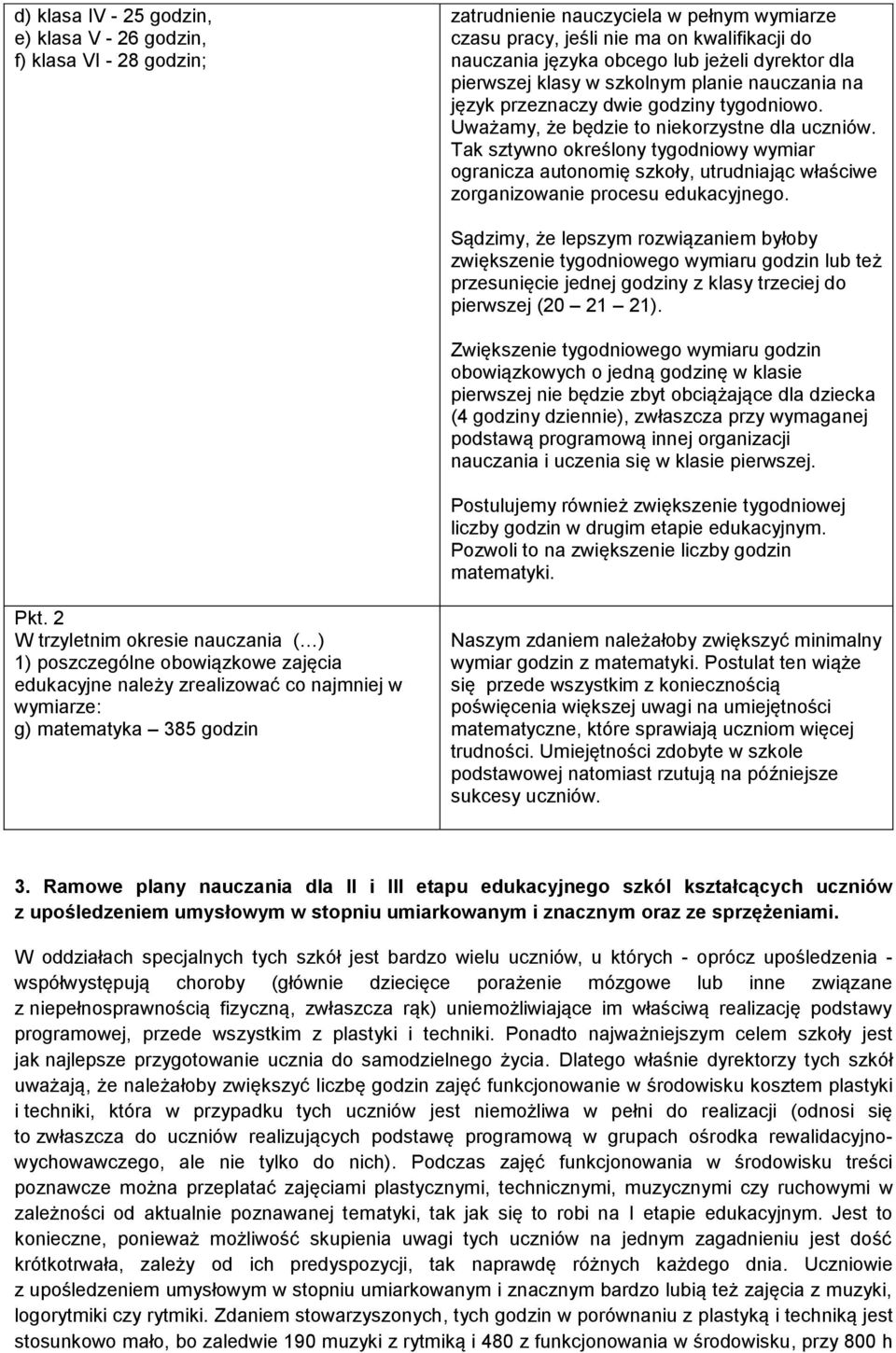 Tak sztywno określony tygodniowy wymiar ogranicza autonomię szkoły, utrudniając właściwe zorganizowanie procesu edukacyjnego.