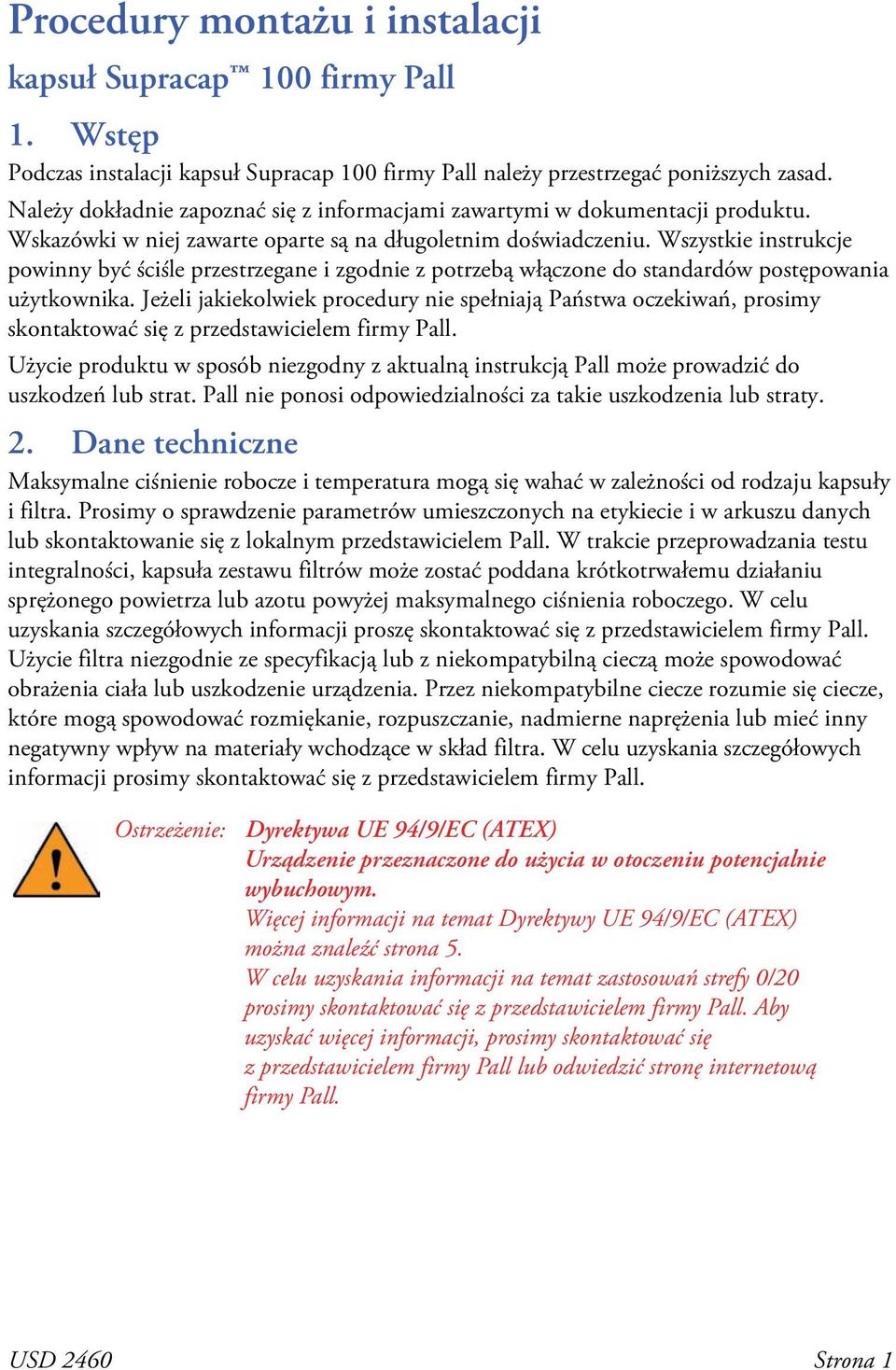 Wszystkie instrukcje powinny być ściśle przestrzegane i zgodnie z potrzebą włączone do standardów postępowania użytkownika.