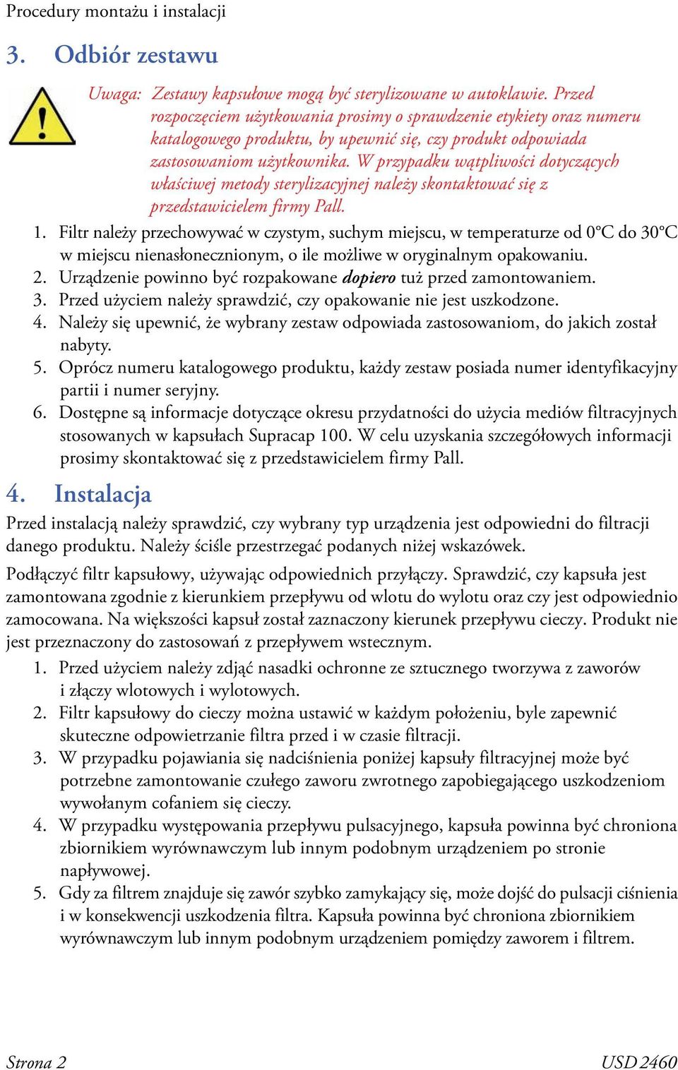 W przypadku wątpliwości dotyczących właściwej metody sterylizacyjnej należy skontaktować się z przedstawicielem firmy Pall. 1.