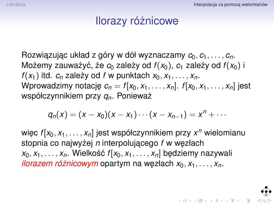 Wprowadzimy notację c n = f [x 0, x 1,..., x n ]. f [x 0, x 1,..., x n ] jest współczynnikiem przy q n.