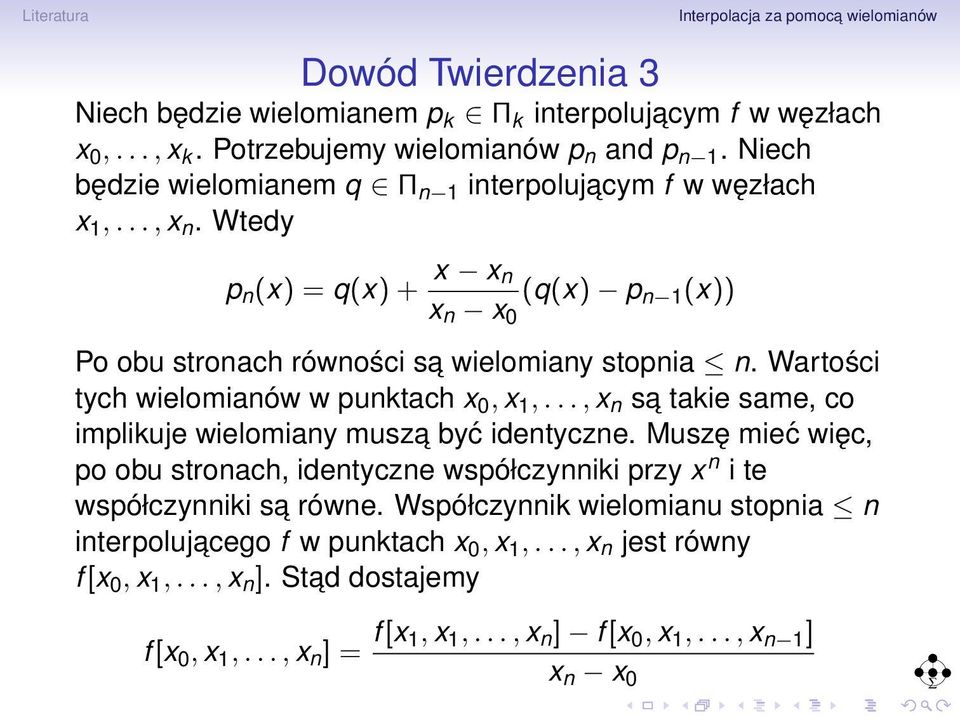 Wartości tych w punktach x 0, x 1,..., x n sa takie same, co implikuje wielomiany musza być identyczne.