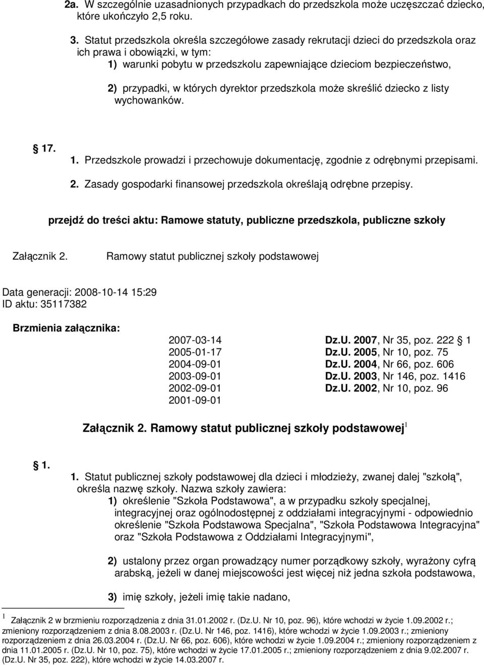 których dyrektor przedszkola może skreślić dziecko z listy wychowanków. 17. 1. Przedszkole prowadzi i przechowuje dokumentację, zgodnie z odrębnymi przepisami. 2.