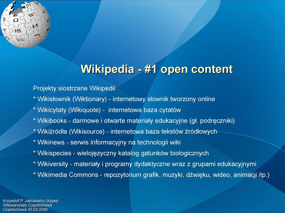 podręczniki) * Wikiźródła (Wikisource) - internetowa baza tekstów źródłowych * Wikinews - serwis informacyjny na technologii wiki * Wikispecies -