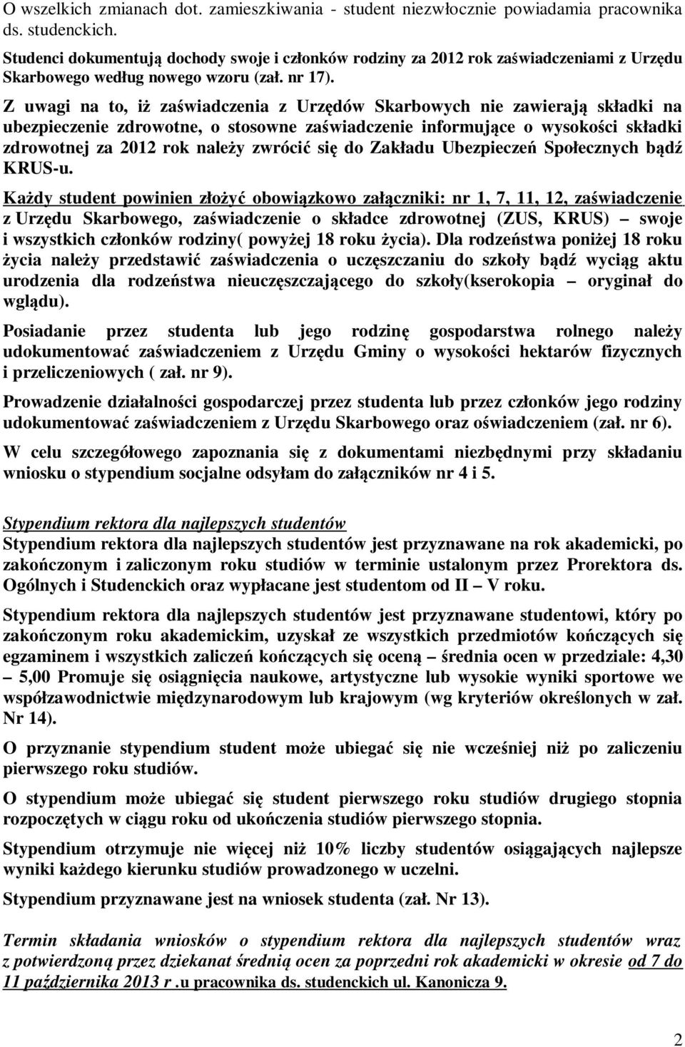 Z uwagi na to, iż zaświadczenia z Urzędów Skarbowych nie zawierają składki na ubezpieczenie zdrowotne, o stosowne zaświadczenie informujące o wysokości składki zdrowotnej za 2012 rok należy zwrócić