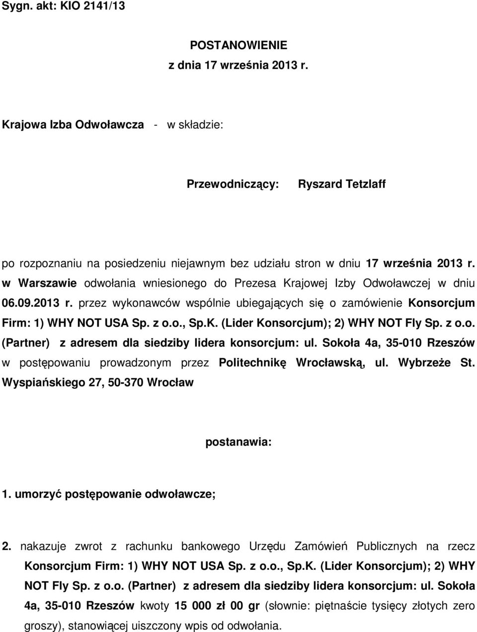 w Warszawie odwołania wniesionego do Prezesa Krajowej Izby Odwoławczej w dniu 06.09.2013 r. przez wykonawców wspólnie ubiegających się o zamówienie Konsorcjum Firm: 1) WHY NOT USA Sp. z o.o., Sp.K. (Lider Konsorcjum); 2) WHY NOT Fly Sp.