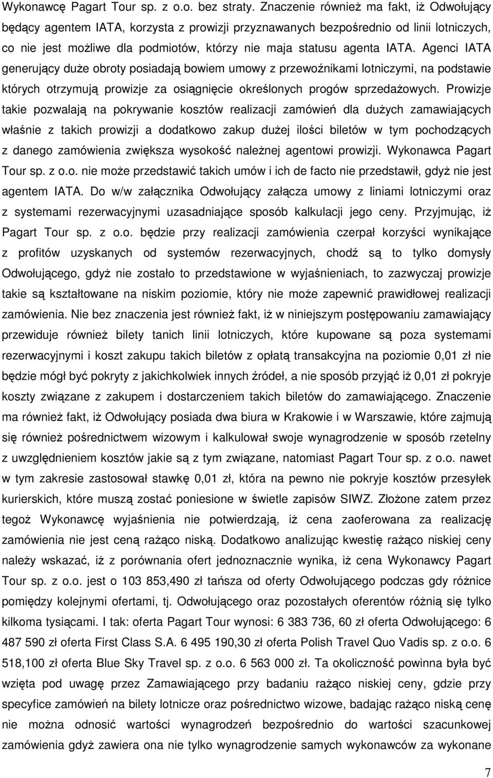 IATA. Agenci IATA generujący duże obroty posiadają bowiem umowy z przewoźnikami lotniczymi, na podstawie których otrzymują prowizje za osiągnięcie określonych progów sprzedażowych.