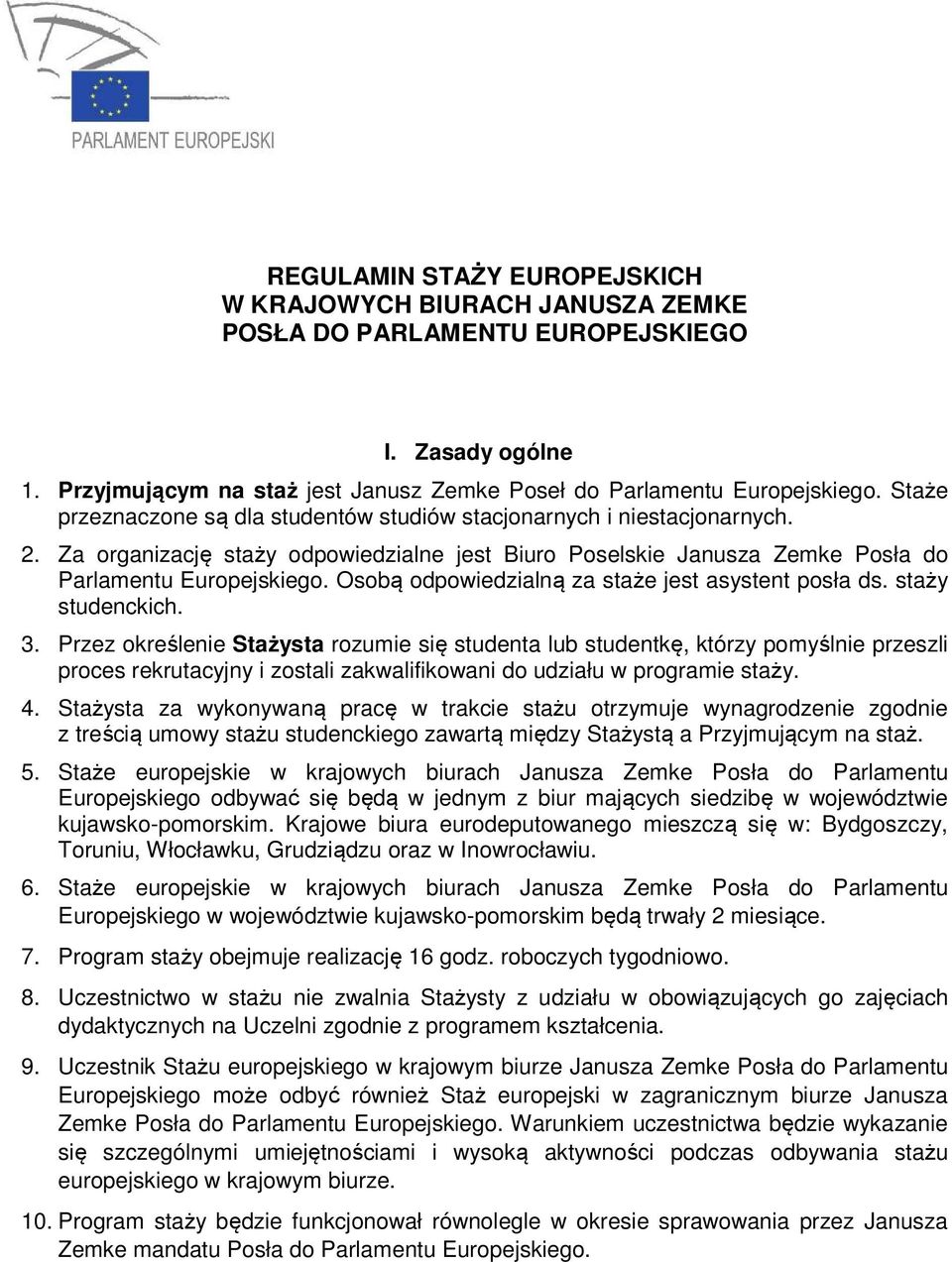 Osobą odpowiedzialną za staże jest asystent posła ds. staży studenckich. 3.