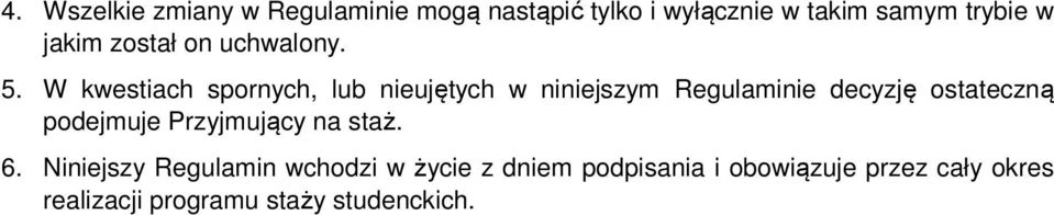 W kwestiach spornych, lub nieujętych w niniejszym Regulaminie decyzję ostateczną