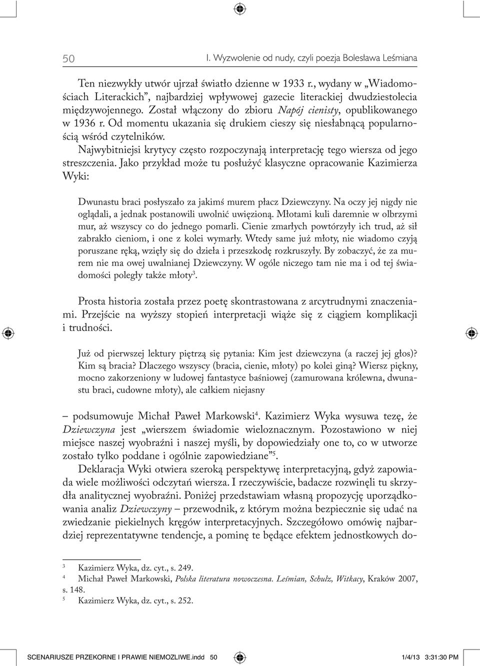 Od momentu ukazania się drukiem cieszy się niesłabnącą popularnością wśród czytelników. Najwybitniejsi krytycy często rozpoczynają interpretację tego wiersza od jego streszczenia.