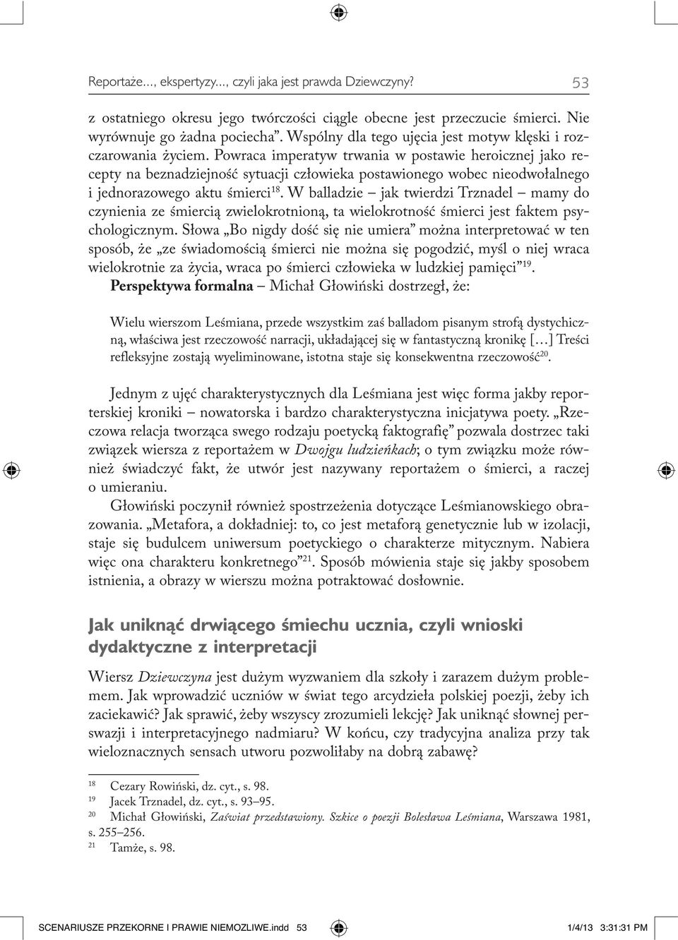 Powraca imperatyw trwania w postawie heroicznej jako recepty na beznadziejność sytuacji człowieka postawionego wobec nieodwołalnego i jednorazowego aktu śmierci 18.
