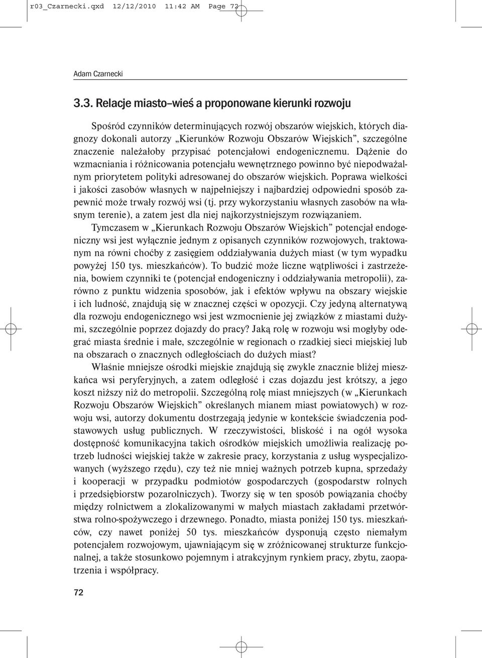 Dążenie do wzmacniania i różnicowania potencjału wewnętrznego powinno być niepodważalnym priorytetem polityki adresowanej do obszarów wiejskich.