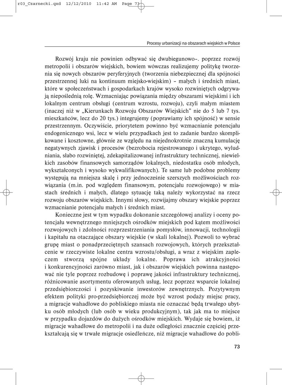 miejsko-wiejskim) małych i średnich miast, które w społeczeństwach i gospodarkach krajów wysoko rozwiniętych odgrywają niepoślednią rolę.