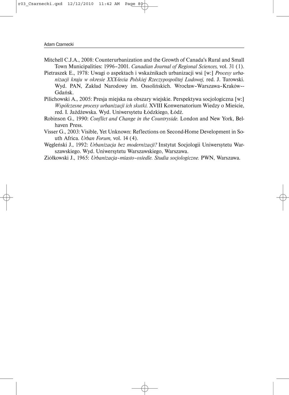 , 1978: Uwagi o aspektach i wskaźnikach urbanizacji wsi [w:] Procesy urbanizacji kraju w okresie XXX-lecia Polskiej Rzeczypospolitej Ludowej, red. J. Turowski. Wyd. PAN, Zakład Narodowy im.