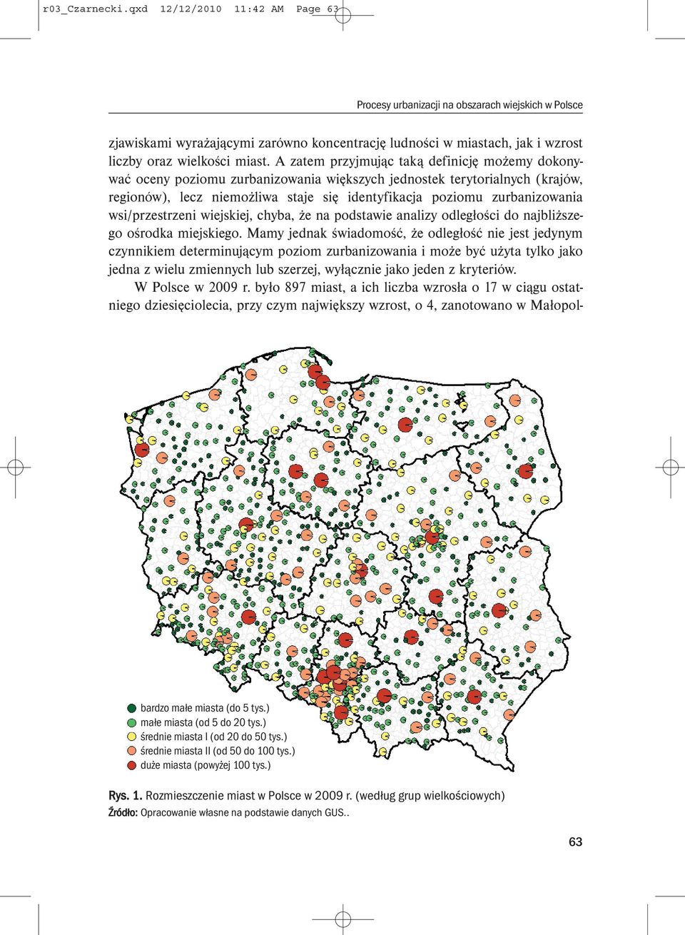 A zatem przyjmując taką definicję możemy dokonywać oceny poziomu zurbanizowania większych jednostek terytorialnych (krajów, regionów), lecz niemożliwa staje się identyfikacja poziomu zurbanizowania