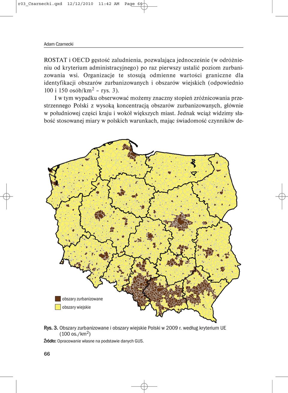 Organizacje te stosują odmienne wartości graniczne dla identyfikacji obszarów zurbanizowanych i obszarów wiejskich (odpowiednio 100 i 150 osób/km 2 rys. 3).
