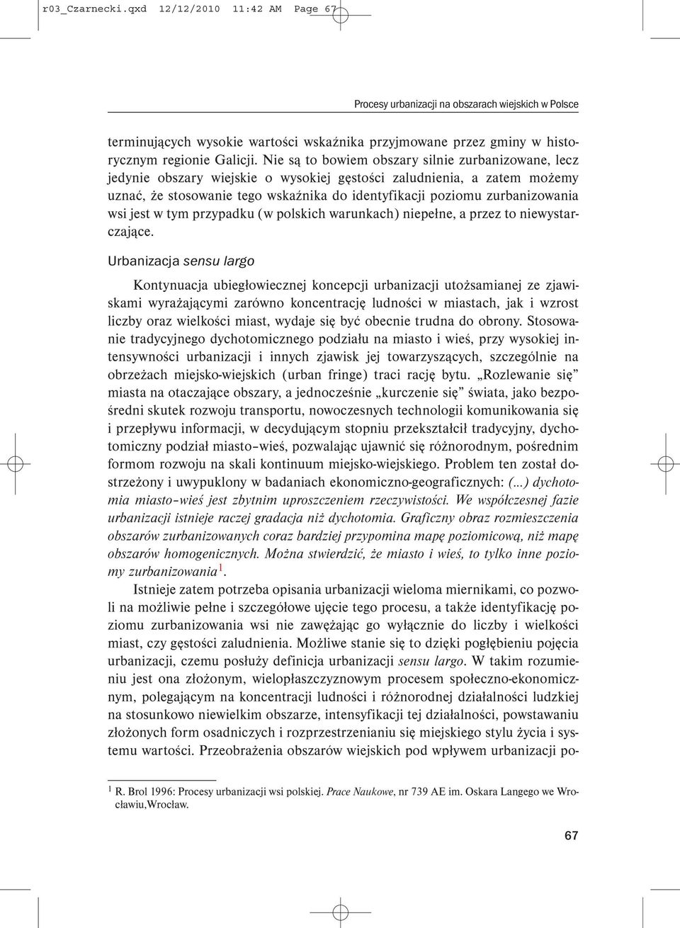 zurbanizowania wsi jest w tym przypadku (w polskich warunkach) niepełne, a przez to niewystarczające.