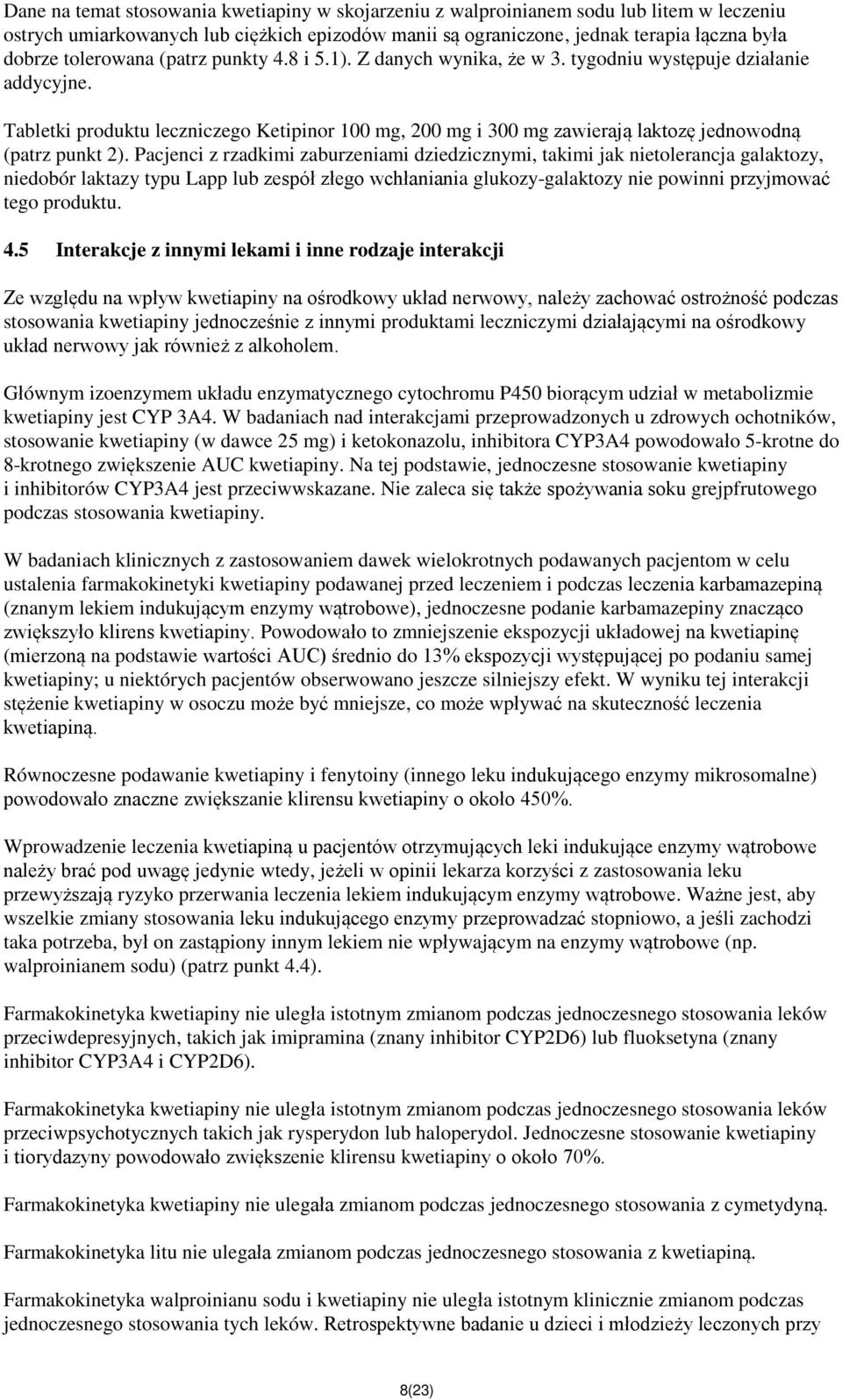 Tabletki produktu leczniczego Ketipinor 100 mg, 200 mg i 300 mg zawierają laktozę jednowodną (patrz punkt 2).