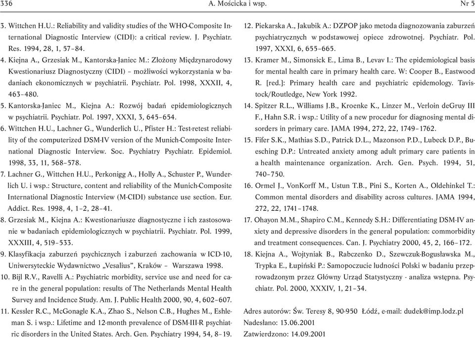 1998, XXXII, 4, 463 480. 5. Kantorska-Janiec M., Kiejna A.: Rozwój badań epidemiologicznych w psychiatrii. Psychiatr. Pol. 1997, XXXI, 3, 645 654. 6. Wittchen H.U., Lachner G., Wunderlich U.