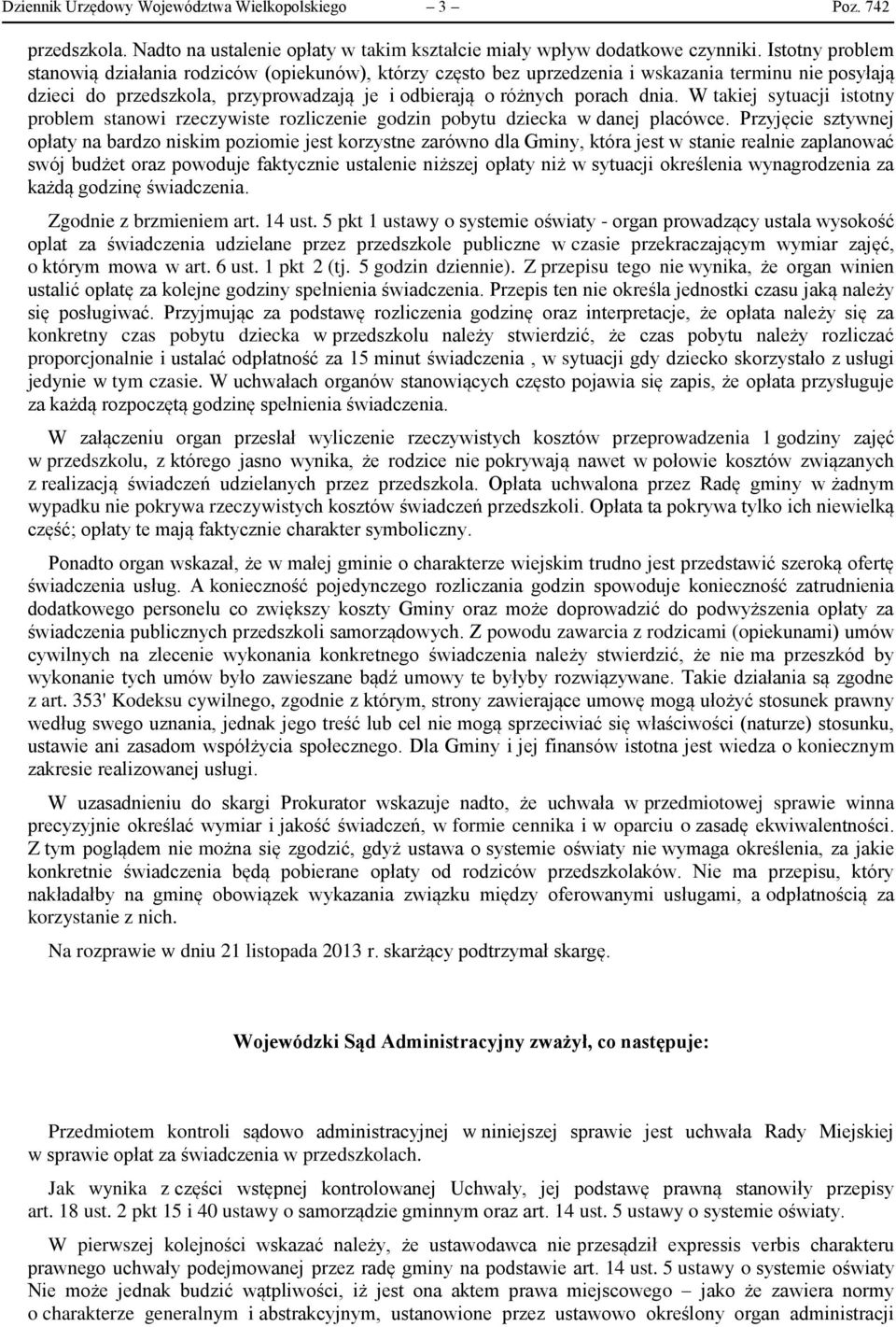 W takiej sytuacji istotny problem stanowi rzeczywiste rozliczenie godzin pobytu dziecka w danej placówce.