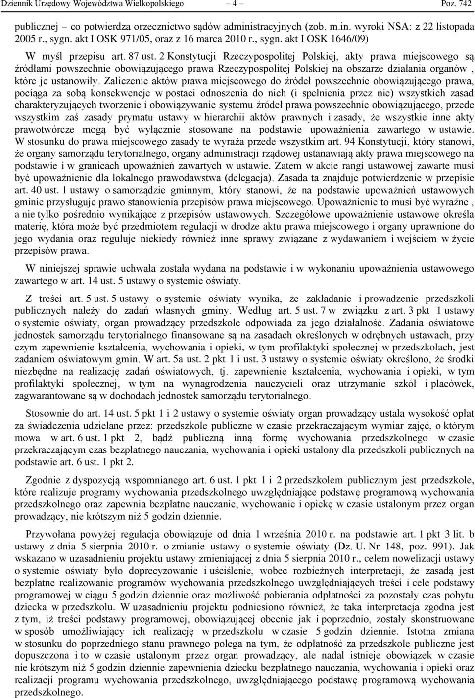 2 Konstytucji Rzeczypospolitej Polskiej, akty prawa miejscowego są źródłami powszechnie obowiązującego prawa Rzeczypospolitej Polskiej na obszarze działania organów, które je ustanowiły.