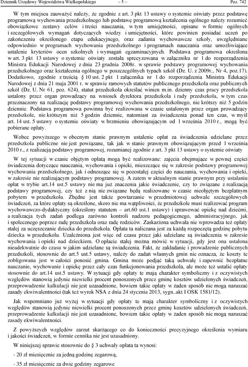 umiejętności, opisane w formie ogólnych i szczegółowych wymagań dotyczących wiedzy i umiejętności, które powinien posiadać uczeń po zakończeniu określonego etapu edukacyjnego, oraz zadania