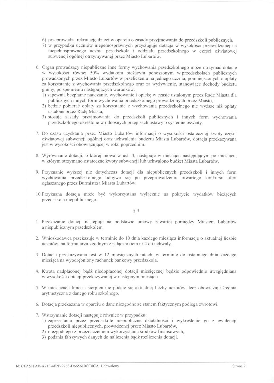 Organ prowadzący niepubliczne inne formy wychowania przedszkolnego może otrzymać dotację w wysokości równej 50% wydatkom bieżącym ponoszonym w przedszkolach publicznych prowadzonych przez Miasto